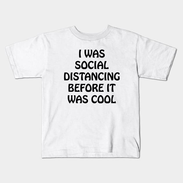 I Was Social Distancing Before It Was Cool Kids T-Shirt by lmohib